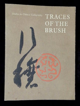 Item #B77673 Traces of the Brush: Studies in Chinese Calligraphy. Shen C. Y. Fu, Mary G. Neill...