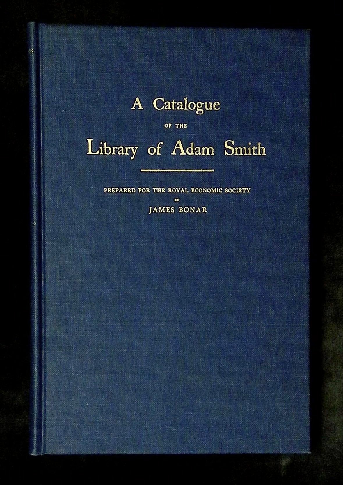 A Catalogue of the Library of Adam Smith: Author of the Moral ...