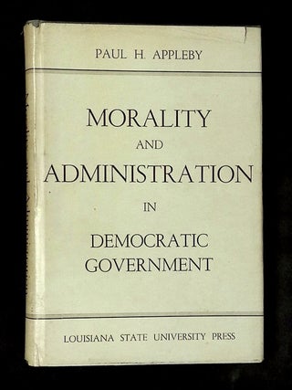 Item #B77933 Morality and Administration in Democratic Government. Paul H. Appleby