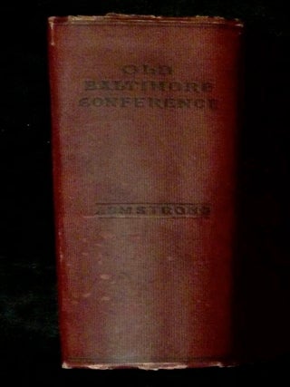 History of the Old Baltimore Conference from the Planting of Methodism in 1773 to the Division of the Conference in 1857