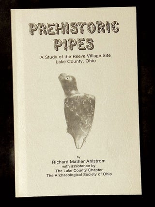 Item #B78372 Prehistoric Pipes: A Study of the Reeve Village Site, Lake County, Ohio. Richard...