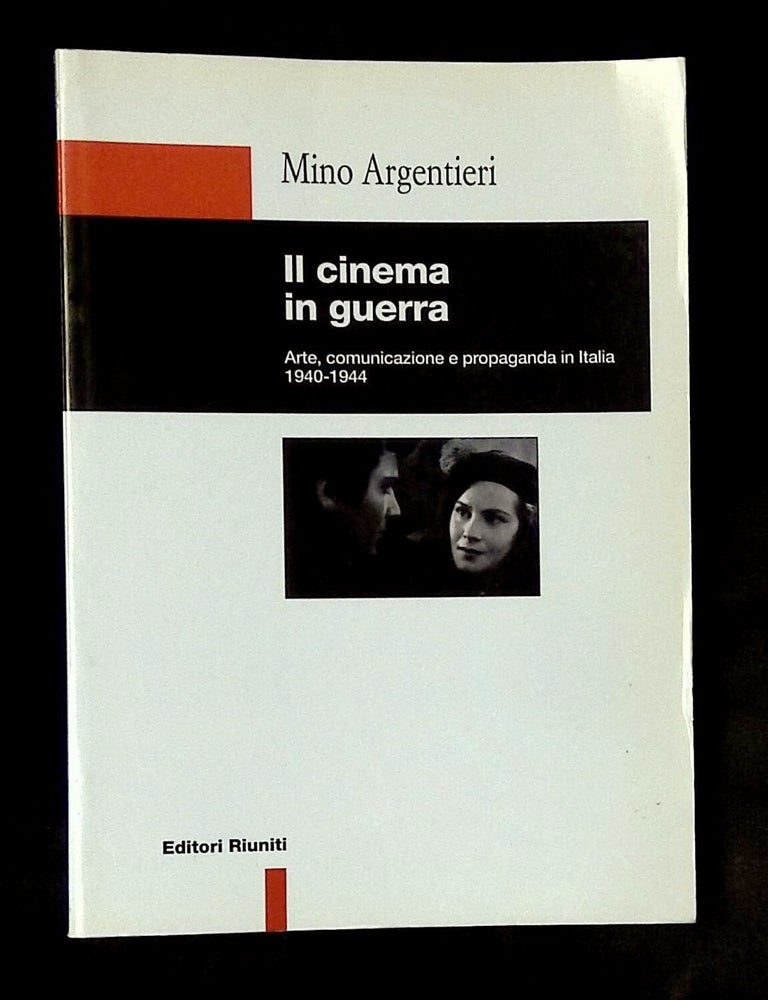 Item #B78439 Il Cinema in Guerra: Arte, Comunicazione e Propaganda in Italia 1940-1944. Mino Argentieri.