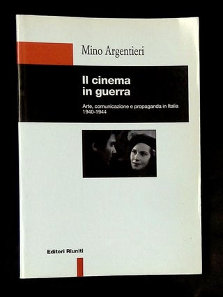 Item #B78439 Il Cinema in Guerra: Arte, Comunicazione e Propaganda in Italia 1940-1944. Mino...