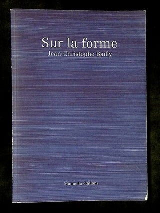 Item #B78441 Sur la Forme. Jean-Christophe Bailly, Juliette Gelli Lea Bardin, Chemsedine...