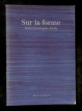 Item #B78441 Sur la Forme. Jean-Christophe Bailly, Juliette Gelli Lea Bardin, Chemsedine...