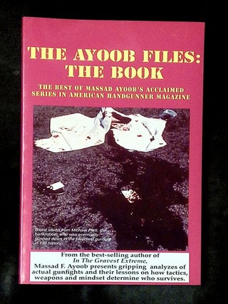 Item #B78473 The Ayoob Files: The Book. Massad F. Ayoob