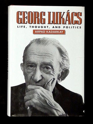 Georg Lukacs: Life, Thought, and Politics