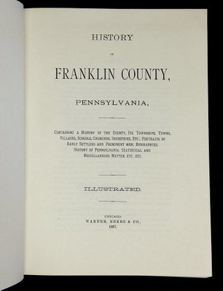 History of Franklin County, Pennsylvania, Containing a History of the County, Its Townships, Towns, Villages, Schools, Churches, Industries, Etc.; Portraits of Early Settlers and Prominent Men; Biographies; History of Pennsylvania, Statistical and Miscellaneous Matter, etc., etc.