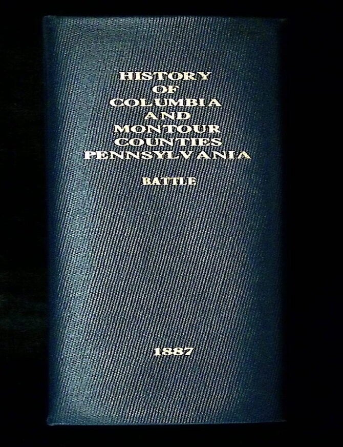 Item #B78934 History of Columbia and Montour Counties, Pennsylvania, Containing a History of Each County; Their Townships, Towns, Villages, Schools, Churches, Industries, Etc.; Portraits of Representative Men; Biographies; History of Pennsylvania, Statistical and Miscellaneous Matter, etc. J. H Battle.