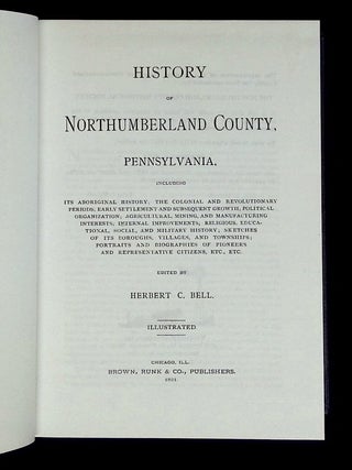 History of Northumberland County, Pennsylvania, Including Its Aboriginal History; The Colonial and Revolutionary Periods; Early Settlement and Subsequent Growth; Political Organization; Agricultural, Mining, and Manufacturing Interests; Internal Improvements; Religious, Educational, Social, and Military History; Sketches of Its Boroughs, Villages, and Townships; Portraits and Biographies of Pioneers and Representative Citizens, Etc., Etc.