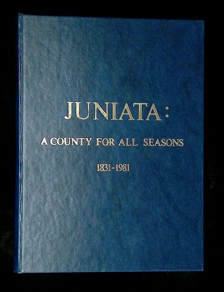 Item #B78954 Juniata: A County for All Seasons--Sesquicentennial Year 1831-1981. The Juniata County Historical Society.