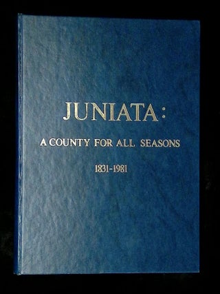 Juniata: A County for All Seasons--Sesquicentennial Year 1831-1981