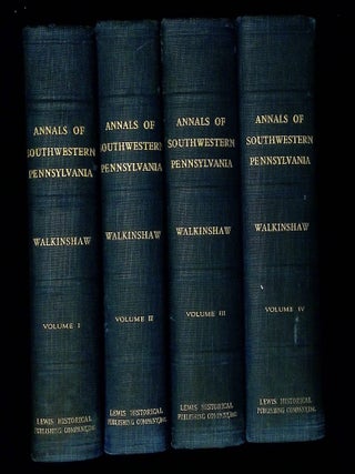 Annals of Southwestern Pennsylvania: Volumes I, II, III and IV [Four volume complete set! Lewis Clark Walkinshaw.