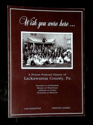 Wish You Were Here...A Picture Postcard History of Lackawanna County, PA [Inscribed by Hiddlestone!