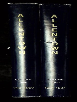 Allentown 1762-1987: A 225-Year History--Volume One 1762-1920; and Volume Two 1921-1987 [Two volume complete set!]