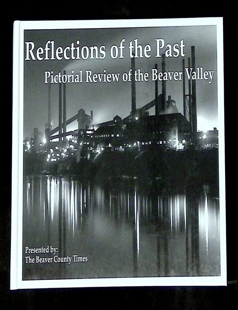 Item #B79052 Reflections of the Past: Pictorial Review of the Beaver Valley. n/a.