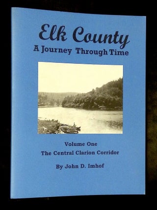 Elk County: A Journey Through Time--The Central Clarion Corridor [Signed by Imhof!