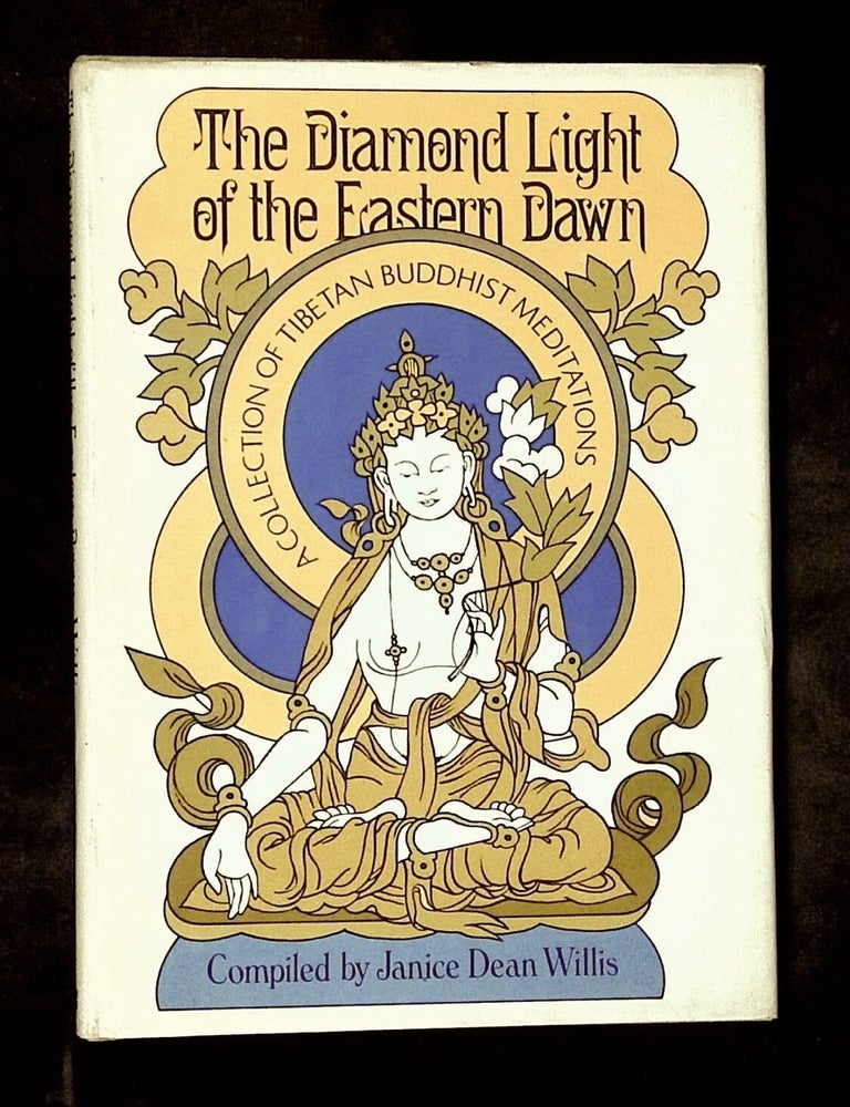 Item #B79154 The Diamond Light of the Eastern Dawn: A Collection of Tibetan Buddhist Meditations. Janice Dean Willis.