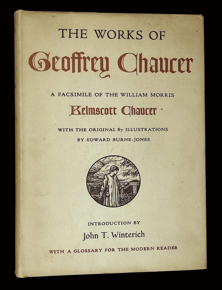 Item #B79168 The Works of Geoffrey Chaucer: A Facsimile of the William Morris Kelmscott Chaucer. Geoffrey Chaucer, Edward Burne-Jones, John T. Winterich.