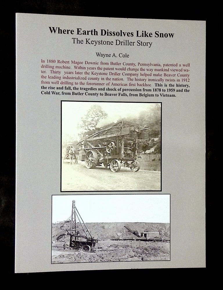 Item #B79181 Where Earth Dissolves Like Snow: The Keystone Driller Story [Signed by Cole!]. Wayne A. Cole.