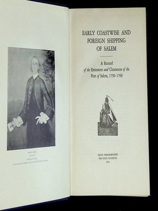 Early Coastwise and Foreign Shipping of Salem: A Record of the Entrances and Clearances of the Port of Salem, 1750-1769