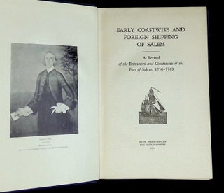 Early Coastwise and Foreign Shipping of Salem: A Record of the Entrances and Clearances of the Port of Salem, 1750-1769