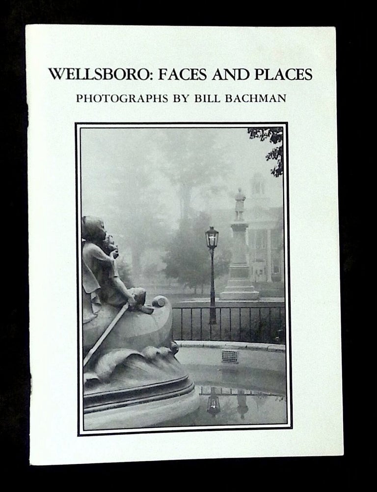Item #B79327 Wellsboro: Faces and Places--Photographs by Bill Bachman. Bill Bachman.