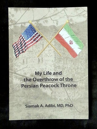 Item #B79334 My Life and the Overthrow of the Persian Peacock Throne [Inscribed by Adibi!]....