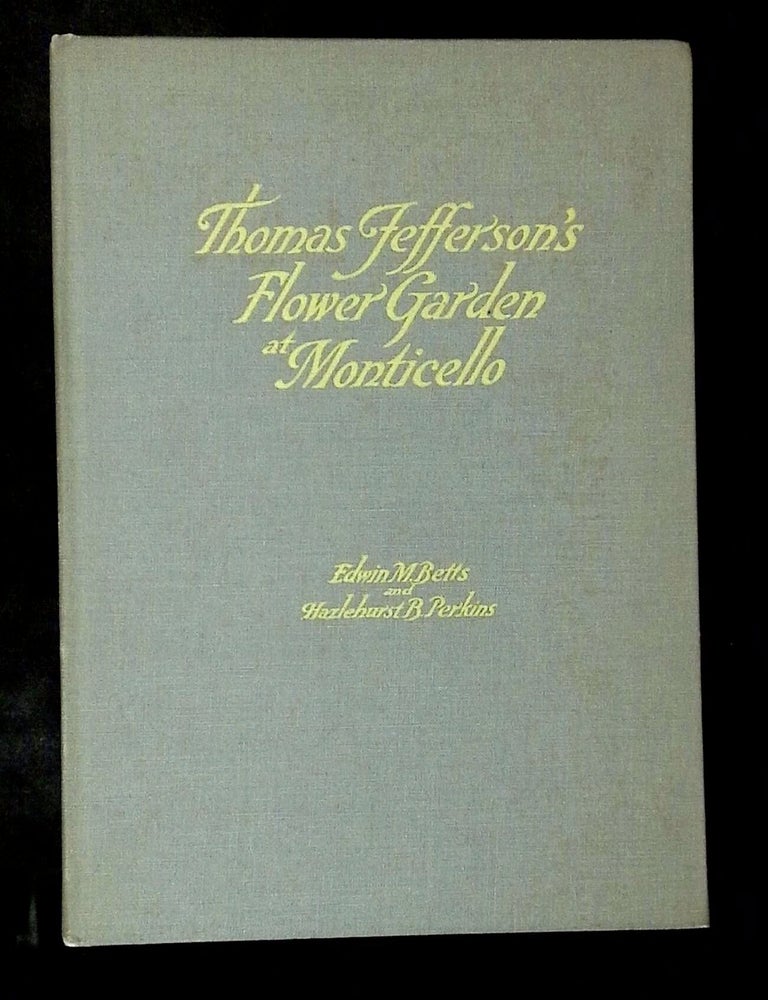 Item #B79364 Thomas Jefferson's Flower Garden at Monticello. Edwin M. Betts, Hazlehurst Bolton Perkins, Benjamin Franklin Dewees Runk, Edwin H. Robbins.