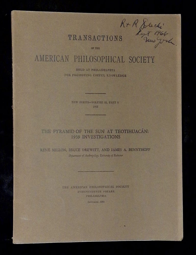Item #B79525 The Pyramid of the Sun at Teotihuacan: 1959 Investigations [Transactions of the American Philosophical Society: New Series--Volume 55, Part 6, 1965]. Rene Millon, Bruce Drewitt, James A. Bennyhoff.