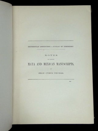 Notes on Certain Maya and Mexican Manuscripts; et al [Third Annual Report of the Bureau of Ethnology to the Secretary of the Smithsonian Institution 1881-'82]