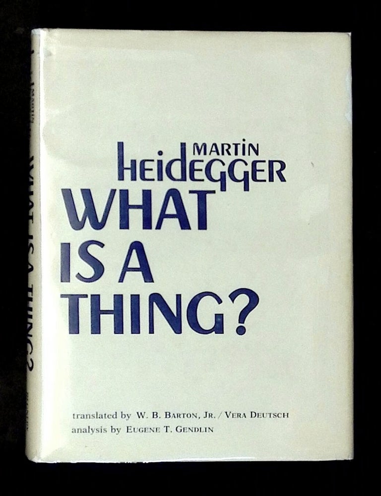 Item #B79861 What Is a Thing? Martin Heidegger, W B. Barton, Vera Deutsch, Analysis of Eugene T. Gendlin.