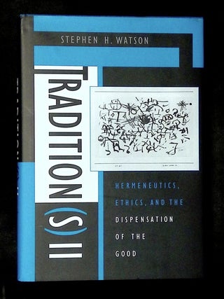 Tradition(s) II: Hermeneutics, Ethics, and the Dispensation of the Good