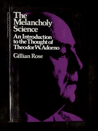 The Melancholy Science: An Introduction to the Thought of Theodor W. Adorno