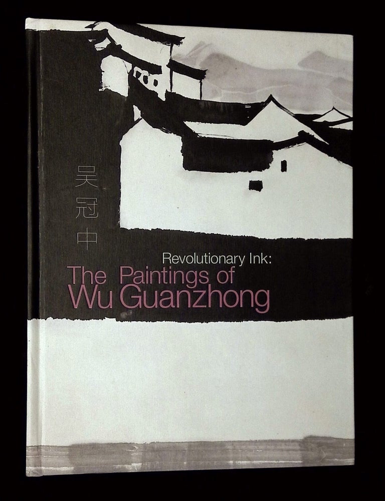 Item #B80049 Revolutionary Ink: The Paintings of Wu Guanzhong. Wu Guanzhong, Melissa Chiu.