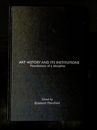Art History and Its Institutions: Foundations of a Discipline