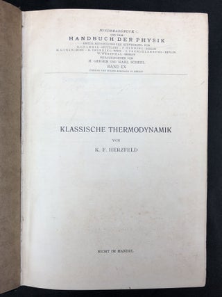 6 bound offprints (Sonderabdruck) from Handbuch der Physik (Heraus. H. Geiger und Karl Scheel), Band IX, X, XI, XXII (1926-1929): Klassische Thermodynamik (Herzfeld); Die Bestimmung der Freien Energie (Simon); Erzeugung Tiefer Temperaturen und Gasberflüssigung; Wärmeleitung; Grösse und Bau der Moleküle A-E (Herzfeld) - F-G (Grimm)