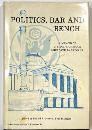 Item #C000010093 Politics, Bar and Bench: A Memoir of U.S. District Judge John Davis Larkins, Jr....