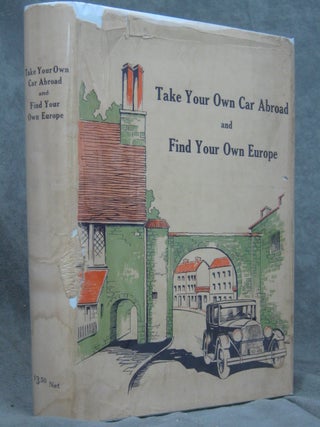 Item #C000011245 Take Your Own Car Abroad and Find Your Own Europe: A Book of Modern Independent...