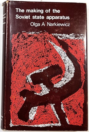 Item #C000011908 The Making of the Soviet State Apparatus. Olga A. Narkiewicz