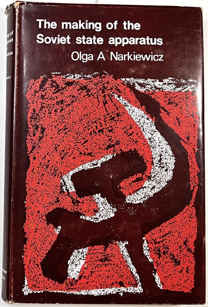 Item #C000011908 The Making of the Soviet State Apparatus. Olga A. Narkiewicz.