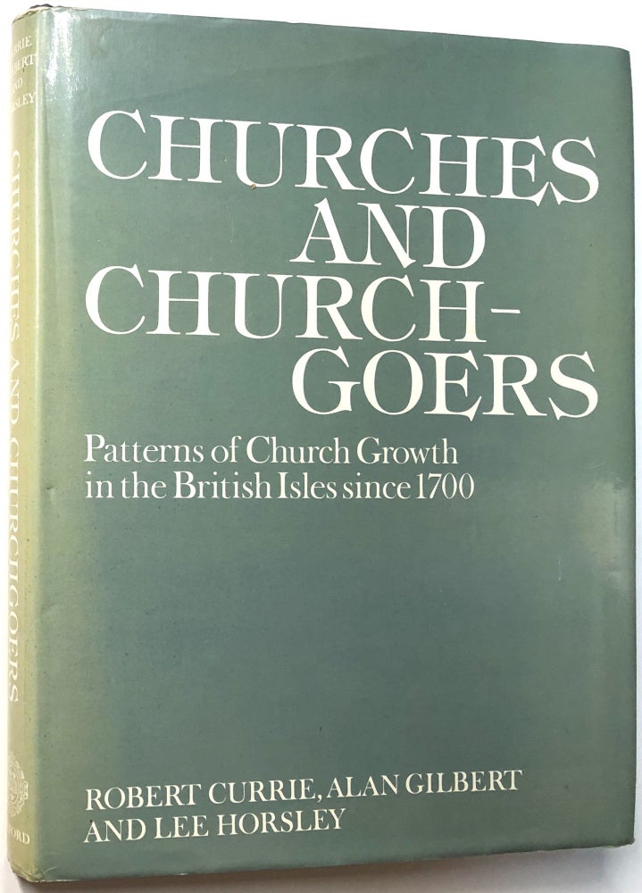 Item #C000012733 Churches and Churchgoers - Patterns of Church Growth in the British Isles since 1700. Robert Currie, Alan Gilbert, Lee Horsley.