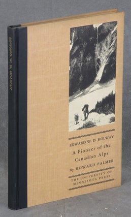 Item #C000014161 Edward W. D. Holway - A Pioneer of the Canadian Alps. Howard Palmer