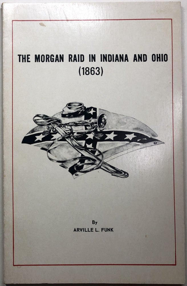 Item #C000015091 The Morgan Raid in Indiana and Ohio (1863). Arville L. Funk.
