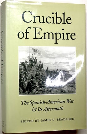 Item #C000015094 Crucible of Empire The Spanish-American War & Its Aftermath. James C. Bradford