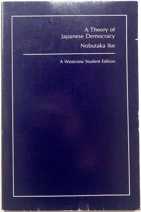 Item #C000015138 A Theory of Japanese Democracy. Nobutaka Ike