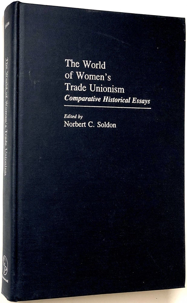 Item #C000015650 The World of Women's Trade Unionism: Comparative Historical Essays. Norbert C. Soldon.