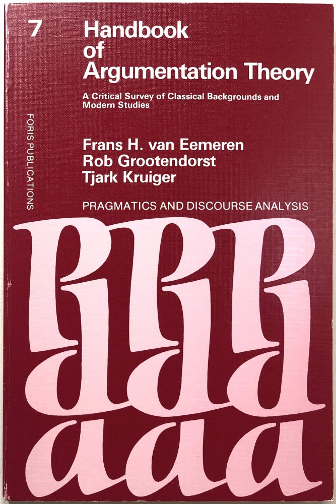 Item #C000015709 Handbook of Argumentation Theory: A Critical Survey of Classical Backgrounds and Modern Studies. Rob Grootendorst Frans H. Van Eemeren, Tjark Kruiger.