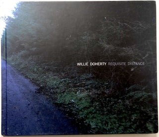 Item #C000015767 Willie Doherty - Requisite Distance: Ghost Story and Landscape. Willie Doherty,...