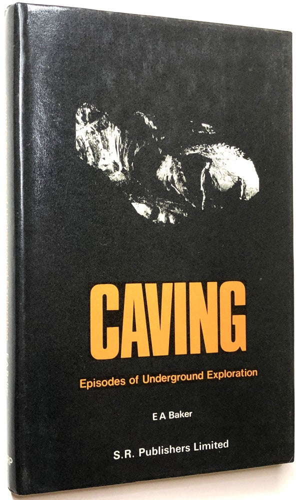 Item #C000016120 Caving - Episodes of Underground Exploration. Ernest A. Baker, D. C. Mellor, foreword.